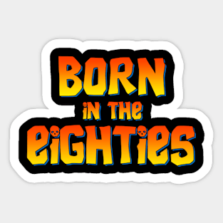 Born in the eighties Sticker